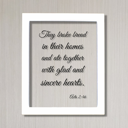 Acts 2:46 - They broke bread in their homes and ate together with glad and sincere hearts - Scripture - Christian Home Decor Housewarming
