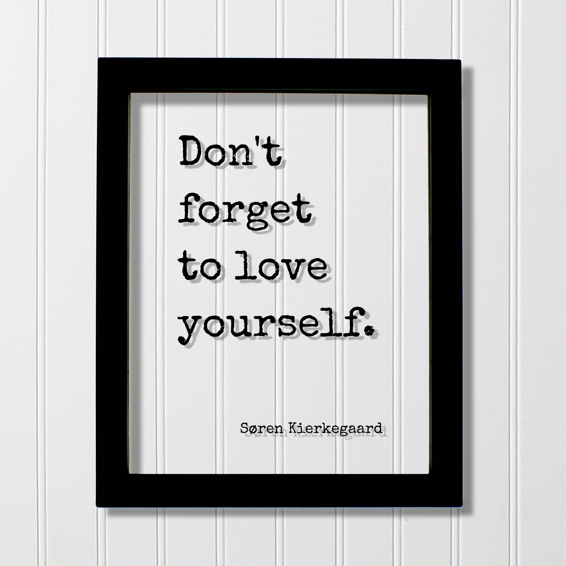 Don't forget to love yourself - Søren Kierkegaard - Floating Quote Art Print Self Confidence Courage Determination Morale Improvement Soren