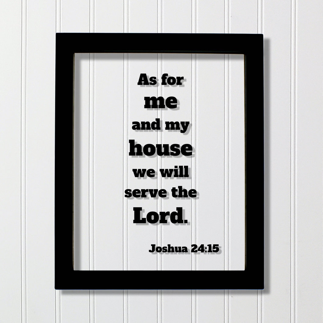 Joshua 24:15 - As for me and my house we will serve the Lord. - Floating Quote Scripture Frame - Bible Verse - Christian Home Decor