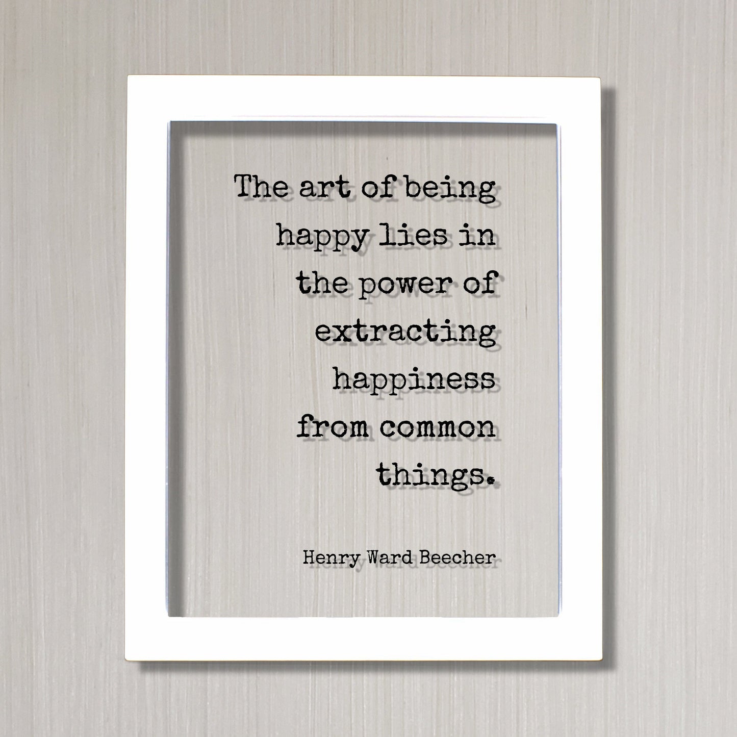 Henry Ward Beecher - The art of being happy lies in the power of extracting happiness from common things - Happiness Motivation Inspiration