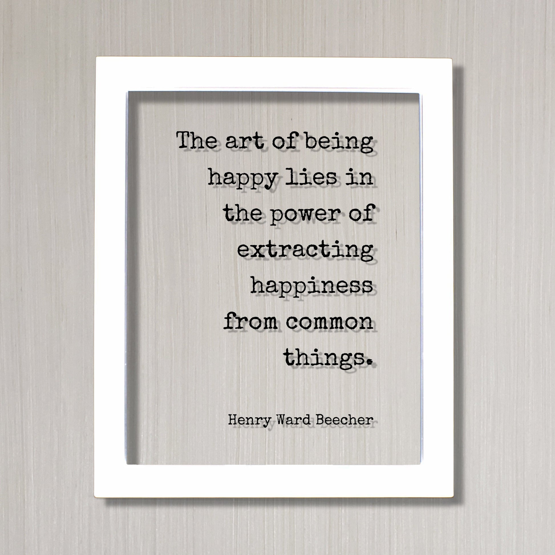 Henry Ward Beecher - The art of being happy lies in the power of extracting happiness from common things - Happiness Motivation Inspiration