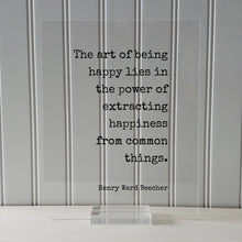 Henry Ward Beecher - The art of being happy lies in the power of extracting happiness from common things - Happiness Motivation Inspiration