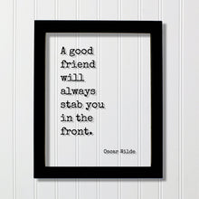 A good friend will always stab you in the front - Oscar Wilde - Floating Quote - Friendship Gift Funny