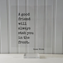 A good friend will always stab you in the front - Oscar Wilde - Floating Quote - Friendship Gift Funny