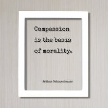 Arthur Schopenhauer - Floating Quote - Compassion is the basis of morality - Charity Philanthropy Non Profit Kindness Empathy