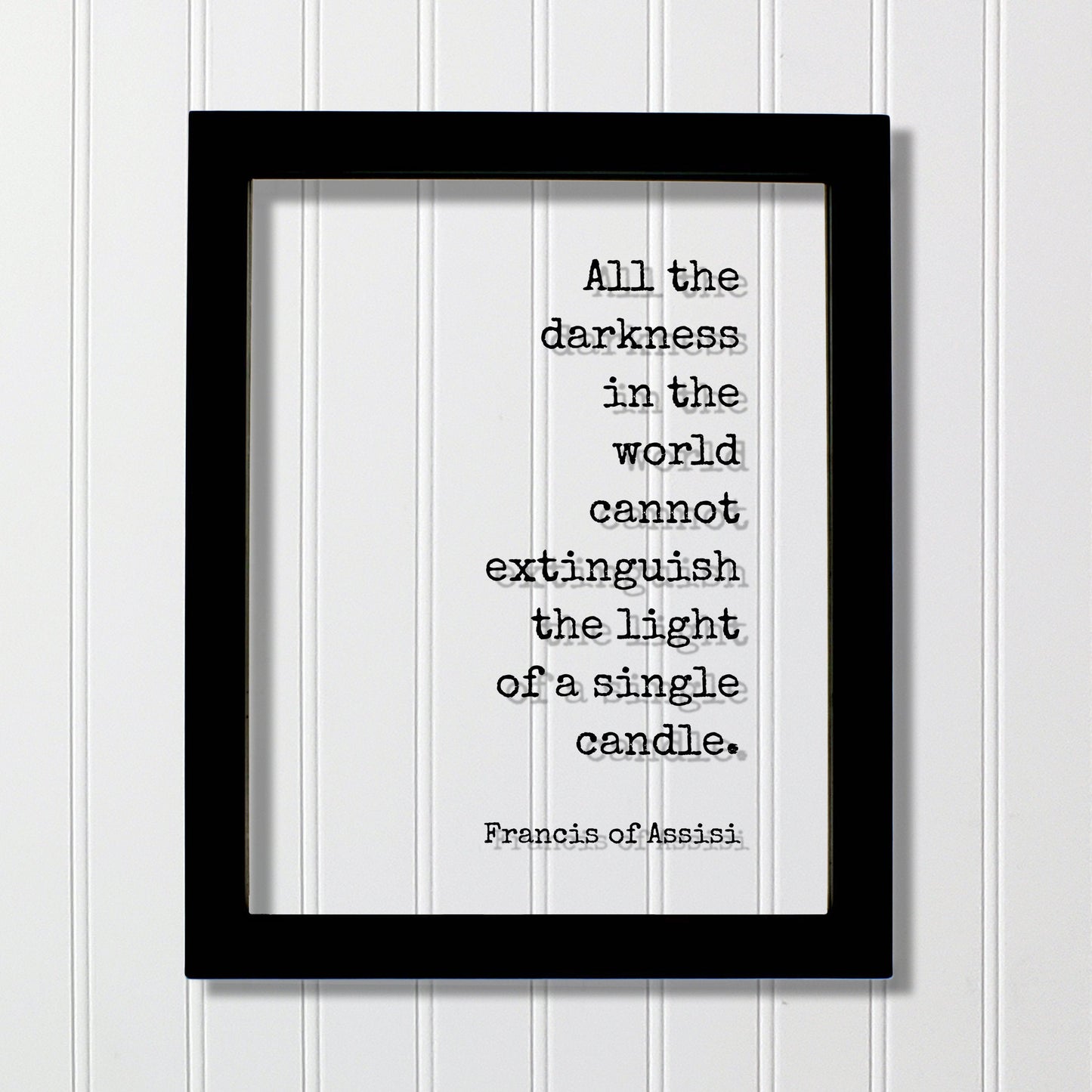 Francis of Assisi - All the darkness in the world cannot extinguish the light of a single candle - Quote - Teacher School Learning Teaching