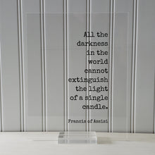 Francis of Assisi - All the darkness in the world cannot extinguish the light of a single candle - Quote - Teacher School Learning Teaching