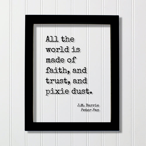 J.M. Barrie - Peter Pan - Floating Quote - All the world is made of faith, and trust, and pixie dust - Art Tinker Bell Tinkerbell