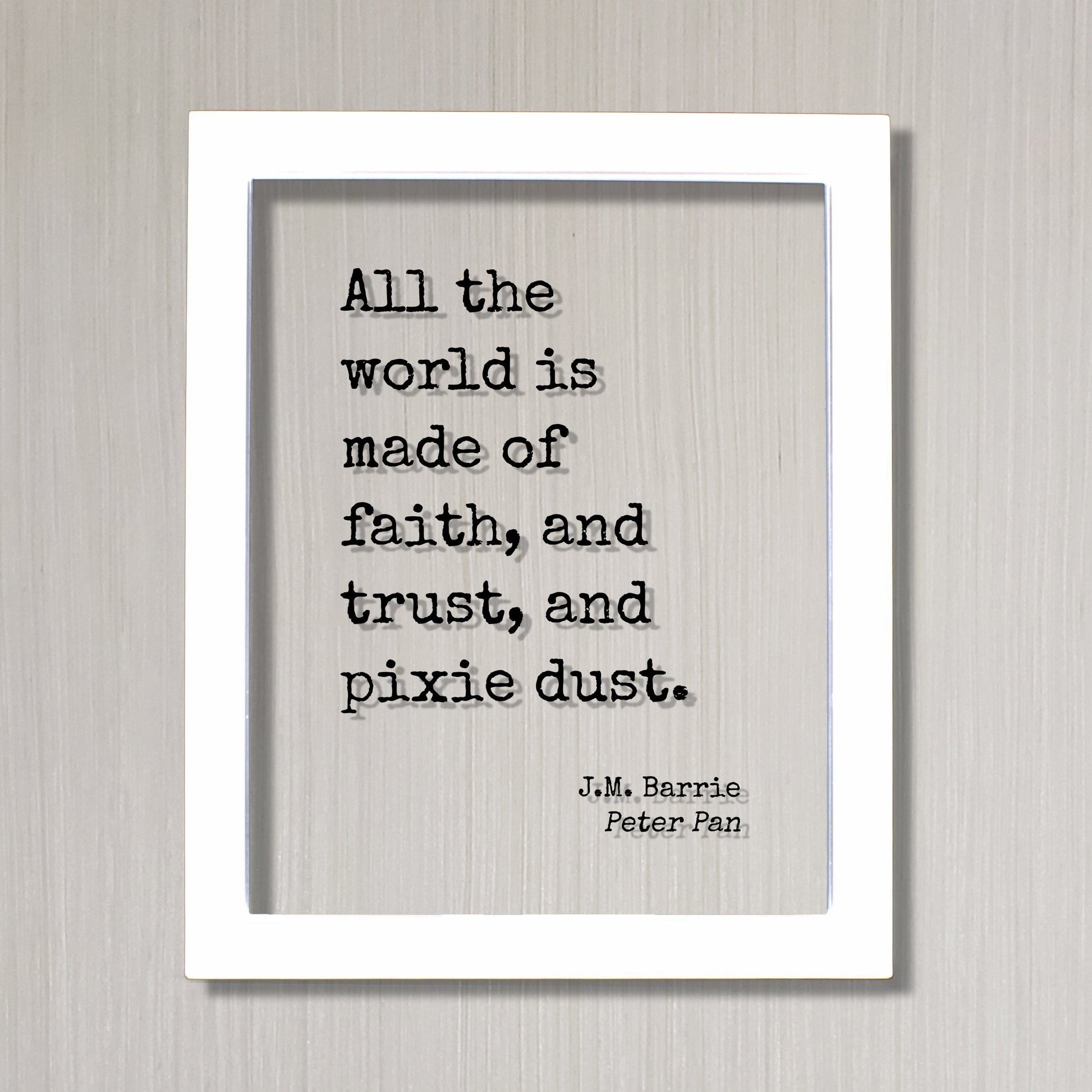 J.M. Barrie - Peter Pan - Floating Quote - All the world is made of faith, and trust, and pixie dust - Art Tinker Bell Tinkerbell
