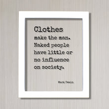 Mark Twain - Clothes make the man Naked people have little no influence on society - Clothing Apparel Tailor Style Stylish Fashion Designer