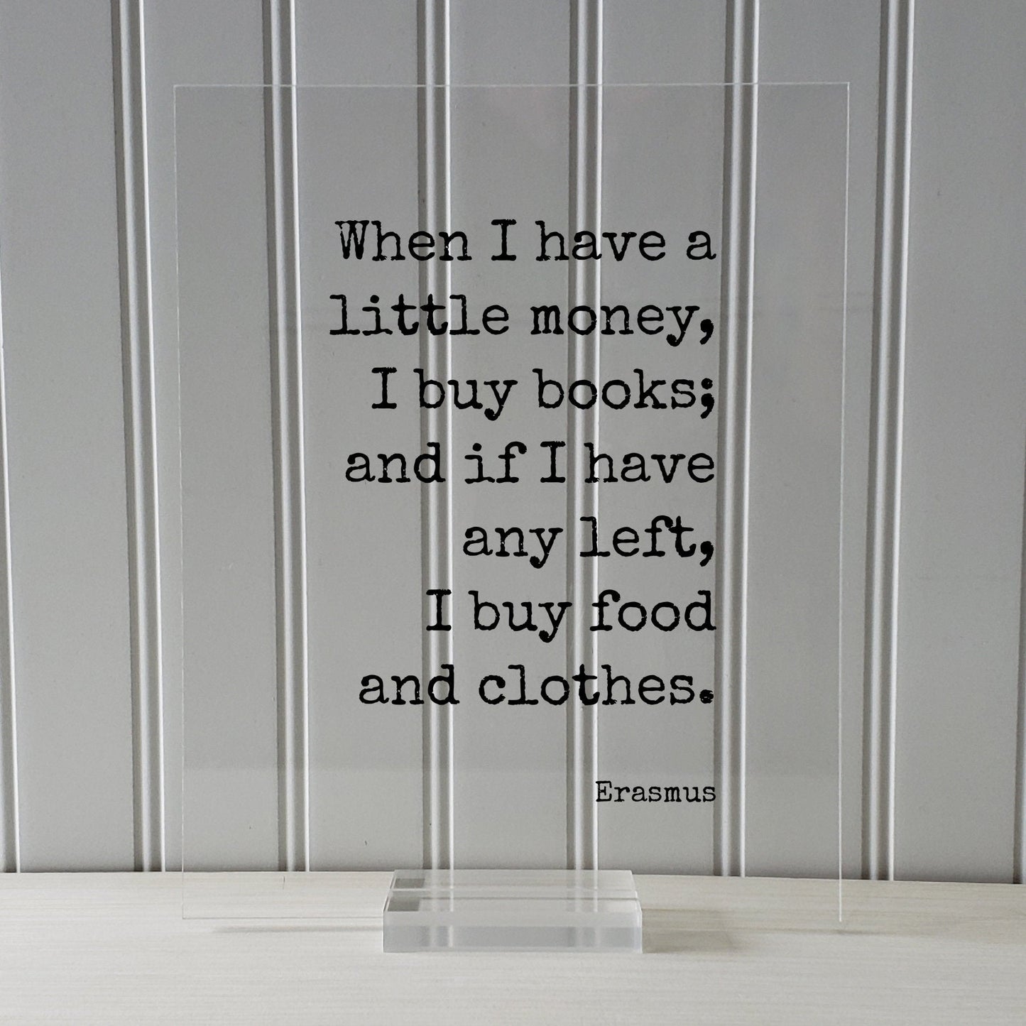Erasmus - Floating Quote - When I have a little money, I buy books; and if I have any left, I buy food and clothes - Book-Lover Bibliophile