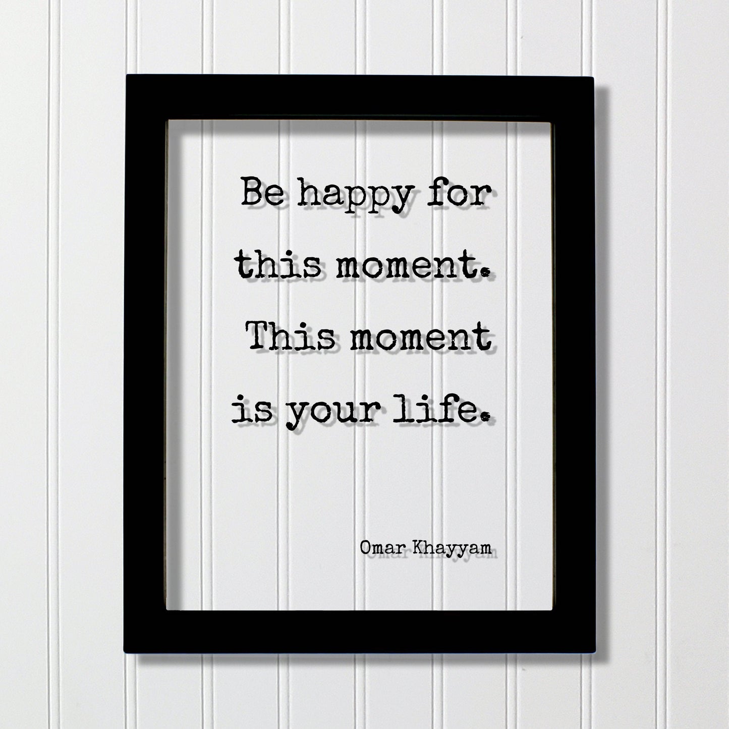 Omar Khayyam - Be happy for this moment. This moment is your life - Floating Quote - Happiness Joy - Carpe Diem Seize the Day - Right Now