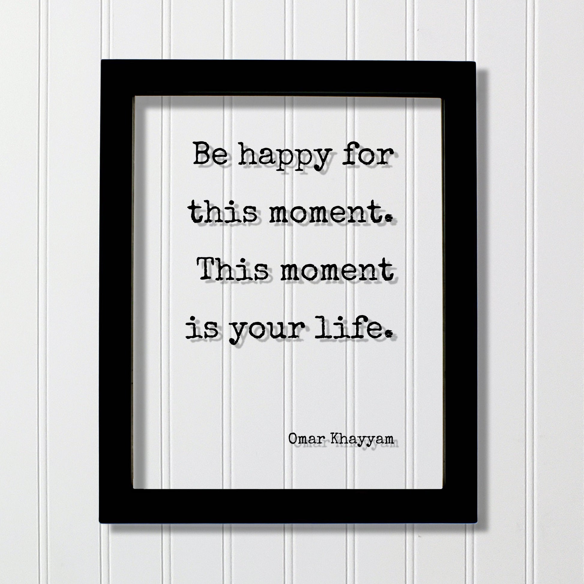 Omar Khayyam - Be happy for this moment. This moment is your life - Floating Quote - Happiness Joy - Carpe Diem Seize the Day - Right Now
