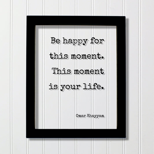 Omar Khayyam - Be happy for this moment. This moment is your life - Floating Quote - Happiness Joy - Carpe Diem Seize the Day - Right Now