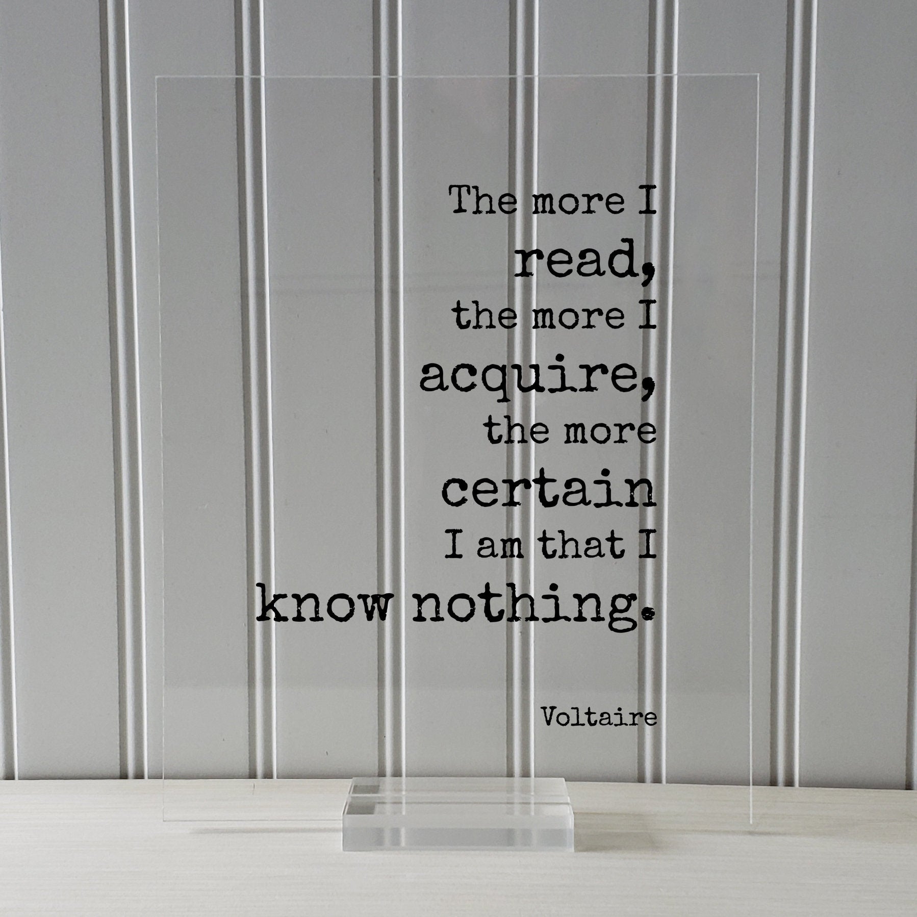 Voltaire - Floating Quote - The more I read, the more I acquire, the more certain I am that I know nothing - Life Wisdom Philosophy Learning