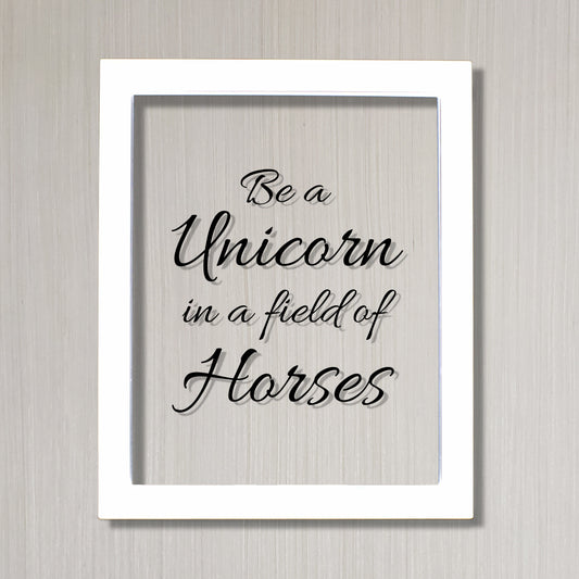 Be a Unicorn in a field of Horses - Floating Quote - Beauty Motivational Inspirational Quote Sign - Be Unique