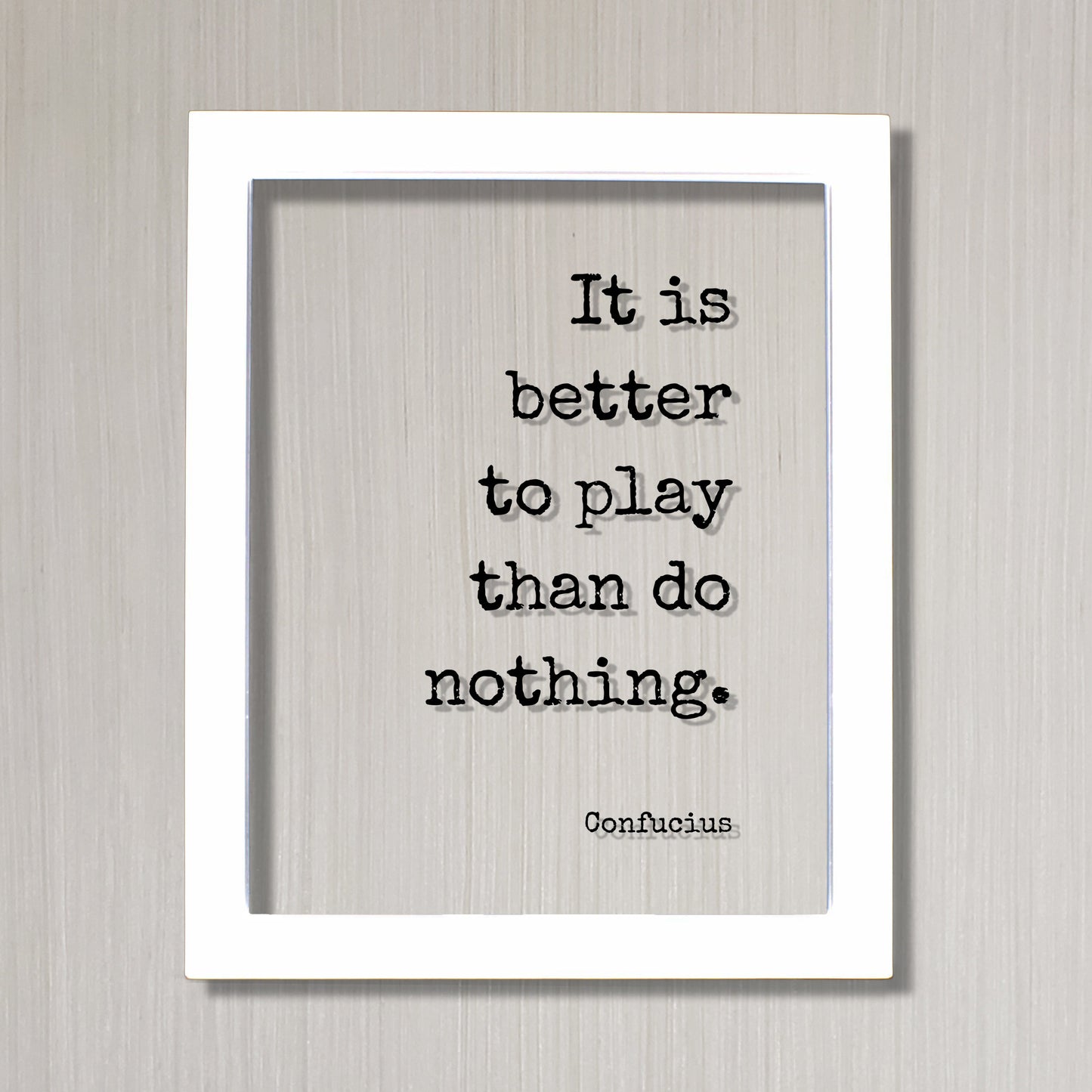 Confucius - Floating Quote - It is better to play than do nothing - Playing Game Room Decor Sports Recreation Fun Entertainment Party