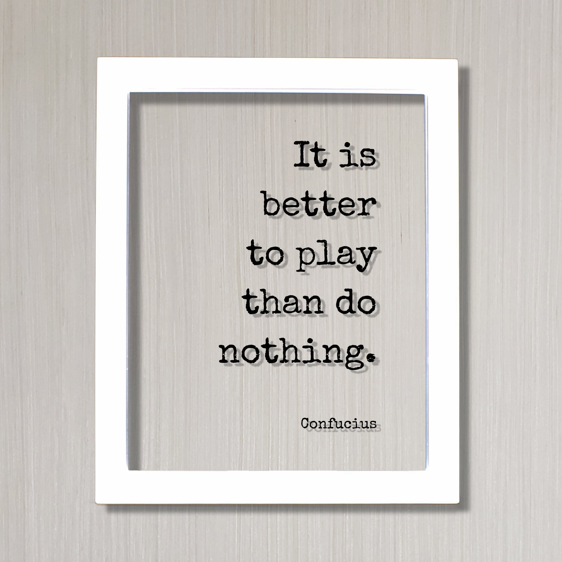Confucius - Floating Quote - It is better to play than do nothing - Playing Game Room Decor Sports Recreation Fun Entertainment Party