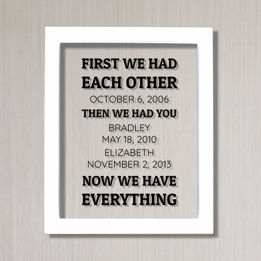 First we had each other, then we had you now we have everything - Wedding Anniversary Gift Wife Husband Children Custom Dates Household Sign