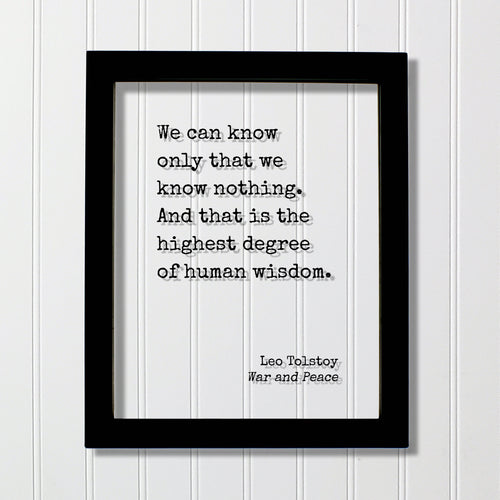 Leo Tolstoy - War and Peace - We can know only that we know nothing. And that is the highest degree of human wisdom - knowledge teacher