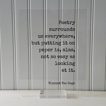 Vincent Van Gogh - Floating Quote - Poetry surrounds us everywhere, but putting it on paper is, alas, not so easy as looking at it. Quote