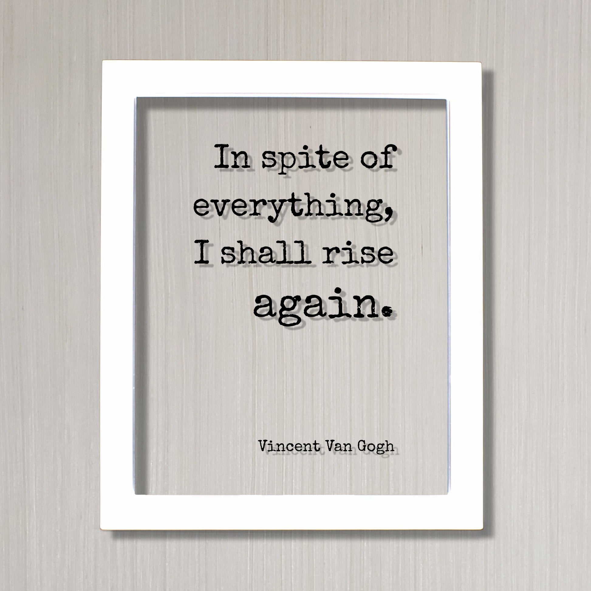 In spite of everything I shall rise again - Vincent Van Gogh - Floating Quote - Perseverance Work Hard Hustle Integrity Business Success