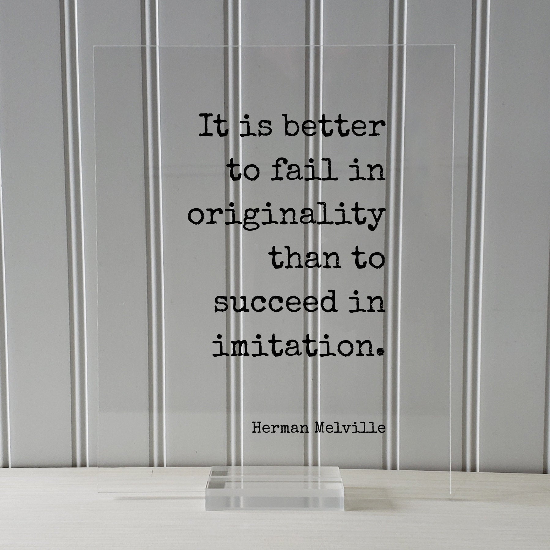Herman Melville - It is better to fail in originality than to succeed in imitation - Quote - Authentic Innovative Ingenuity Imagination