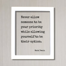 Never allow someone to be your priority while allowing yourself to be their option - Mark Twain - Floating Quote - Modern Minimalist