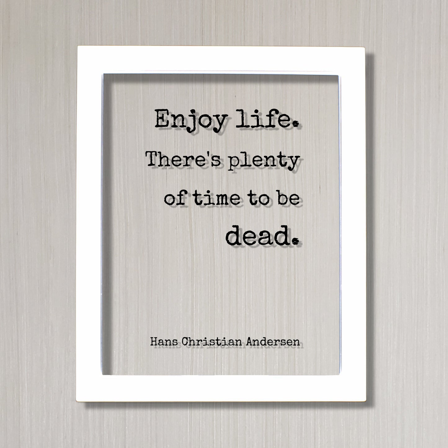 Hans Christian Andersen - Floating Quote - Enjoy life. There's plenty of time to be dead - Happiness Motivation - Carpe Diem - Seize the day