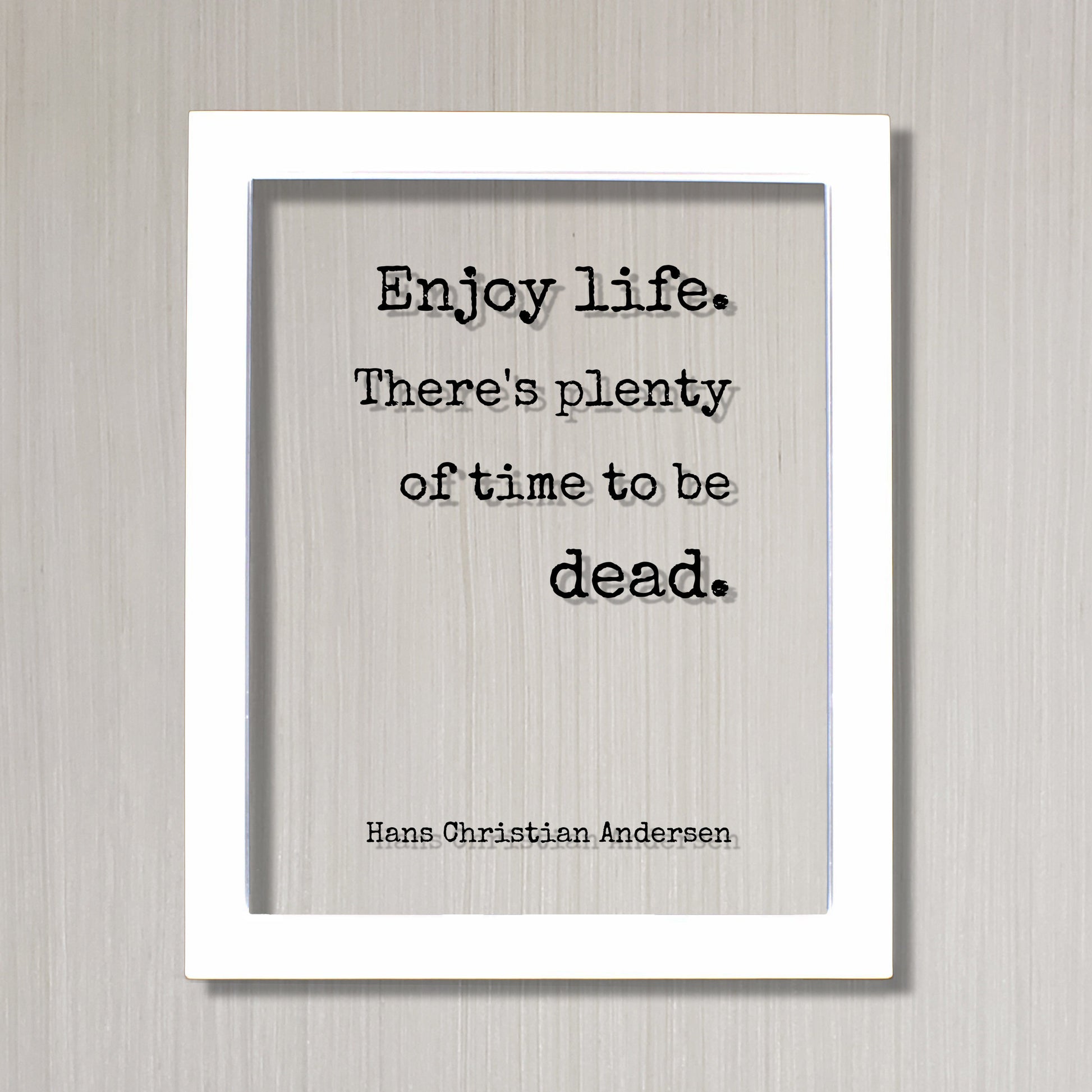 Hans Christian Andersen - Floating Quote - Enjoy life. There's plenty of time to be dead - Happiness Motivation - Carpe Diem - Seize the day