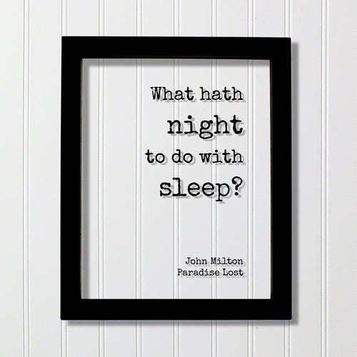 John Milton - Paradise Lost - Floating Quote - What hath night to do with sleep? - Night-Owl Insomniac