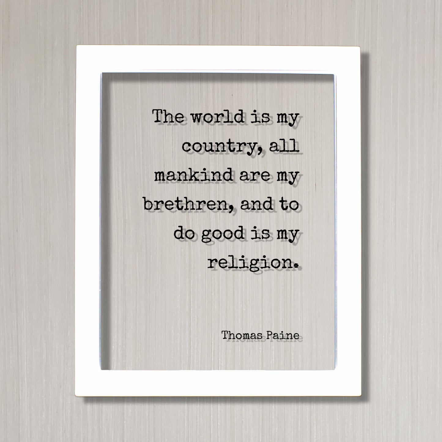 Thomas Paine - Floating Quote - The World is my country, all mankind are my brethren, and to do good is my religion - Unity Peace Solidarity