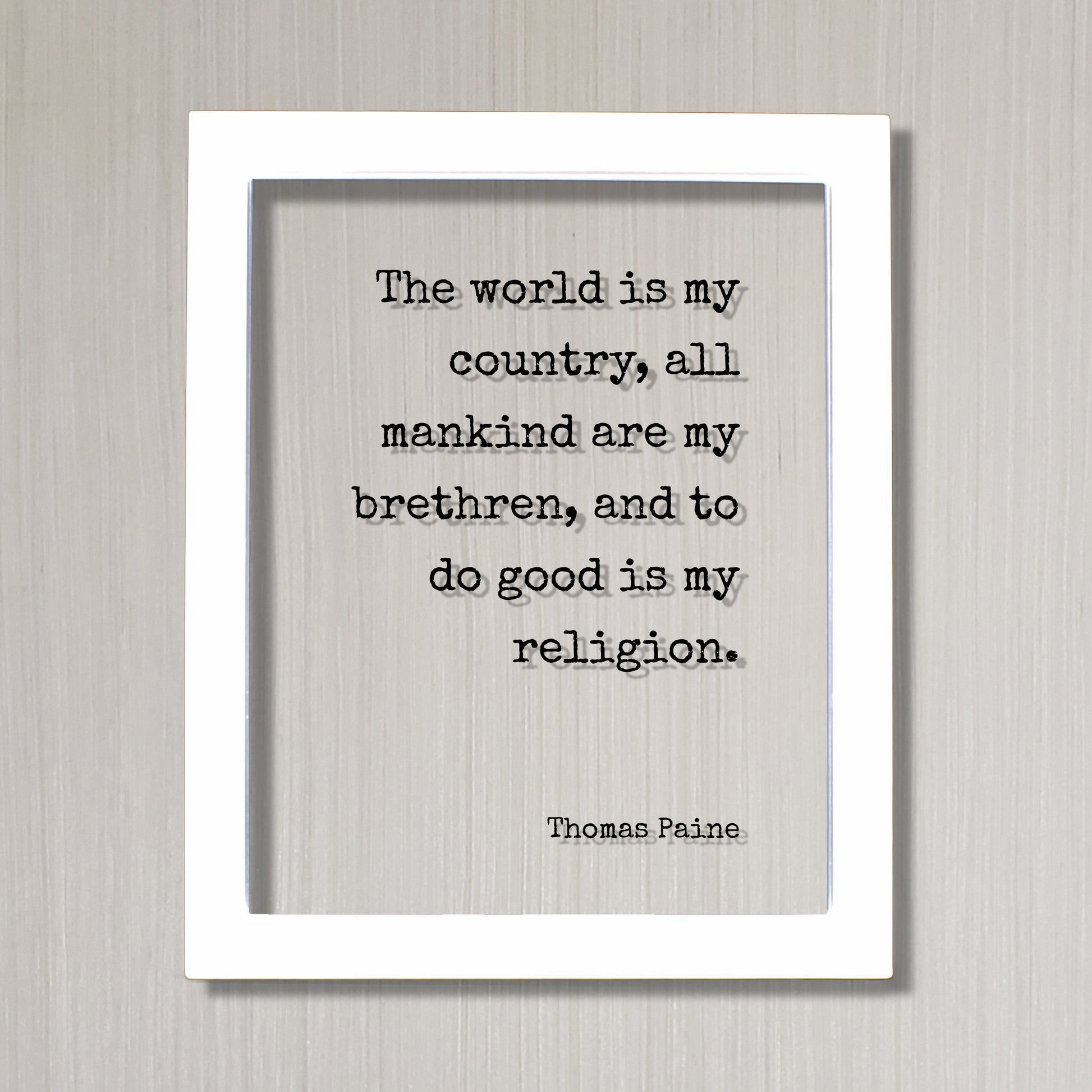 Thomas Paine - Floating Quote - The World is my country, all mankind are my brethren, and to do good is my religion - Unity Peace Solidarity