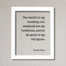 Thomas Paine - Floating Quote - The World is my country, all mankind are my brethren, and to do good is my religion - Unity Peace Solidarity