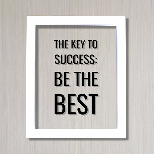 The Key to Success: Be the Best - Floating Quote - Business Motivation Inspiration Grind Hustle Focused Progress Hard Work Prosperity