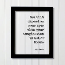 Mark Twain - Floating Quote - You can't depend on your eyes when your imagination is out of focus - Imagine Business Success Innovation