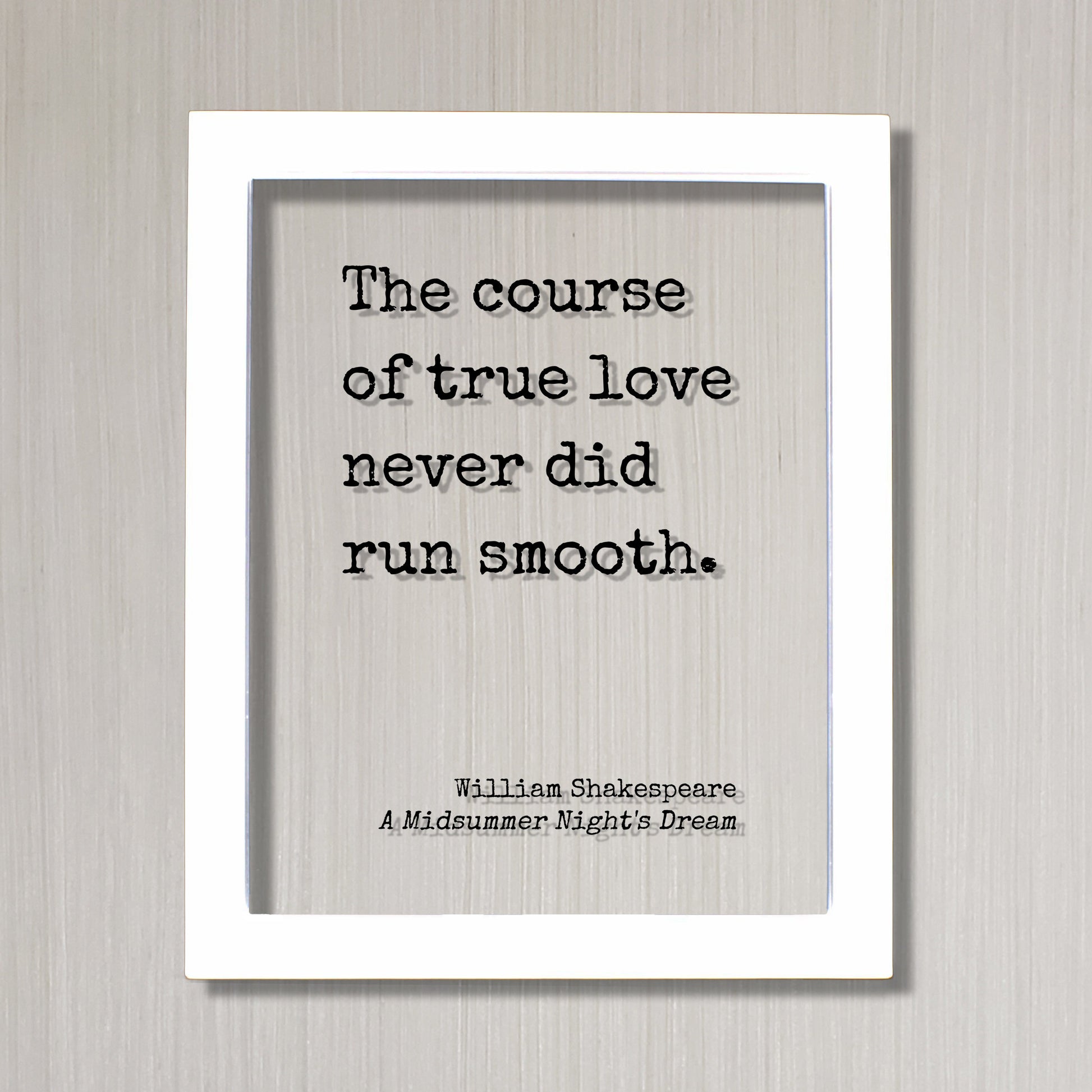 The course of true love never did run smooth - William Shakespeare - A Midsummer Night's Dream - Floating Quote - Romantic Anniversary Funny