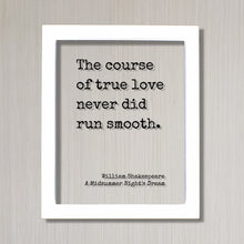 The course of true love never did run smooth - William Shakespeare - A Midsummer Night's Dream - Floating Quote - Romantic Anniversary Funny