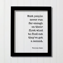 William James - Most people never run far enough on their first wind to find out they've got a second - Running Jogging Marathon Endurance