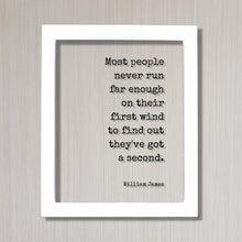William James - Most people never run far enough on their first wind to find out they've got a second - Running Jogging Marathon Endurance