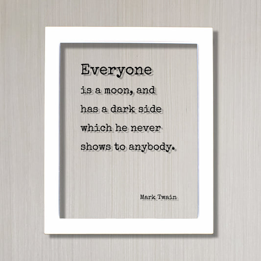 Mark Twain - Floating Quote - Everyone is a moon, and has a dark side which he never shows to anybody - Framed Sign Plaque - Minimalist