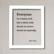 Mark Twain - Floating Quote - Everyone is a moon, and has a dark side which he never shows to anybody - Framed Sign Plaque - Minimalist