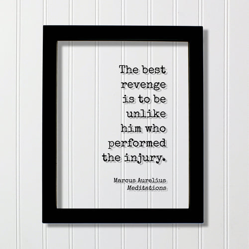 Marcus Aurelius - Meditations - Floating Quote - The best revenge is to be unlike him who performed the injury - Self Improvement