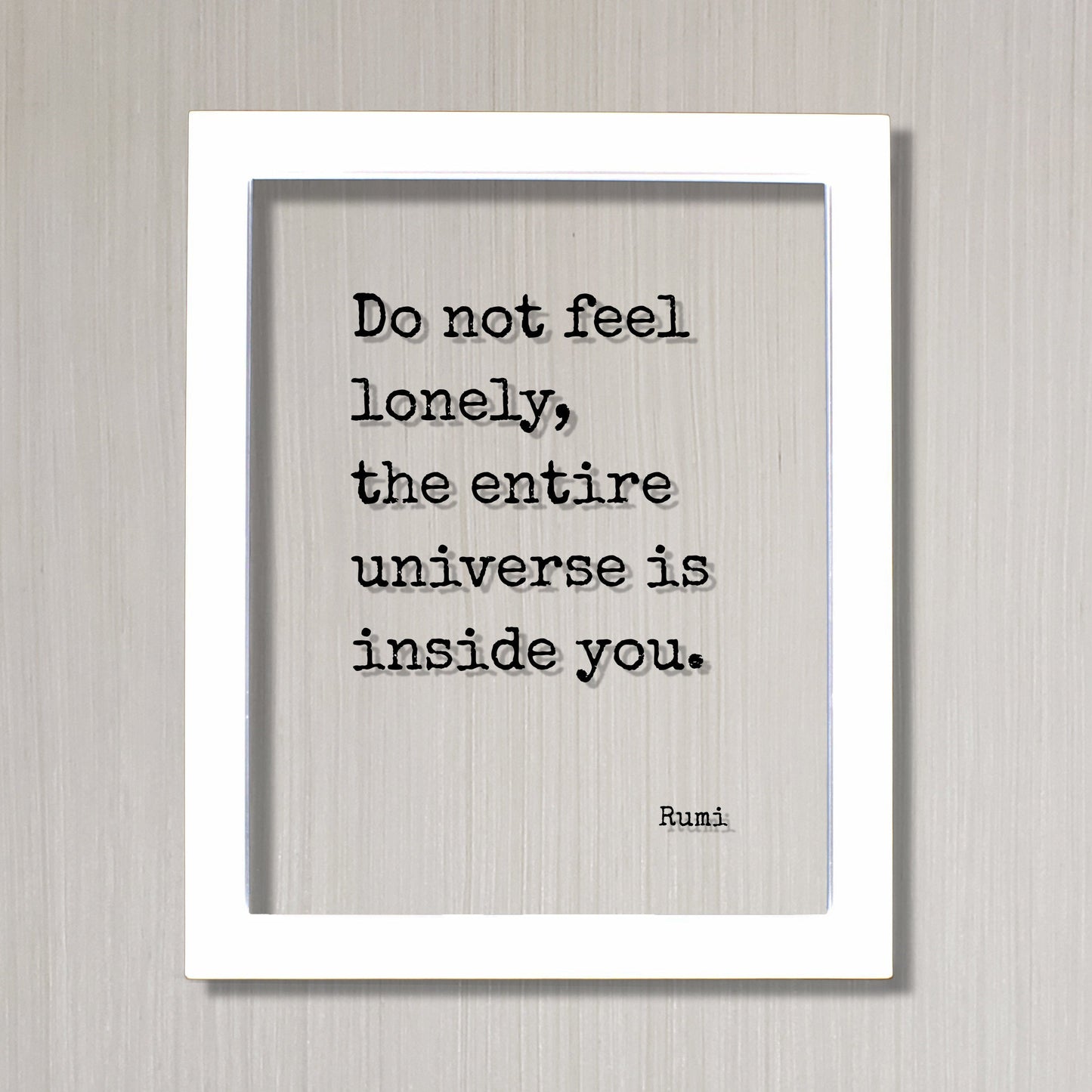 Rumi - Floating Quote - Do not feel lonely, the entire universe is inside you - Framed Transparent Art - Motivational Inspirational
