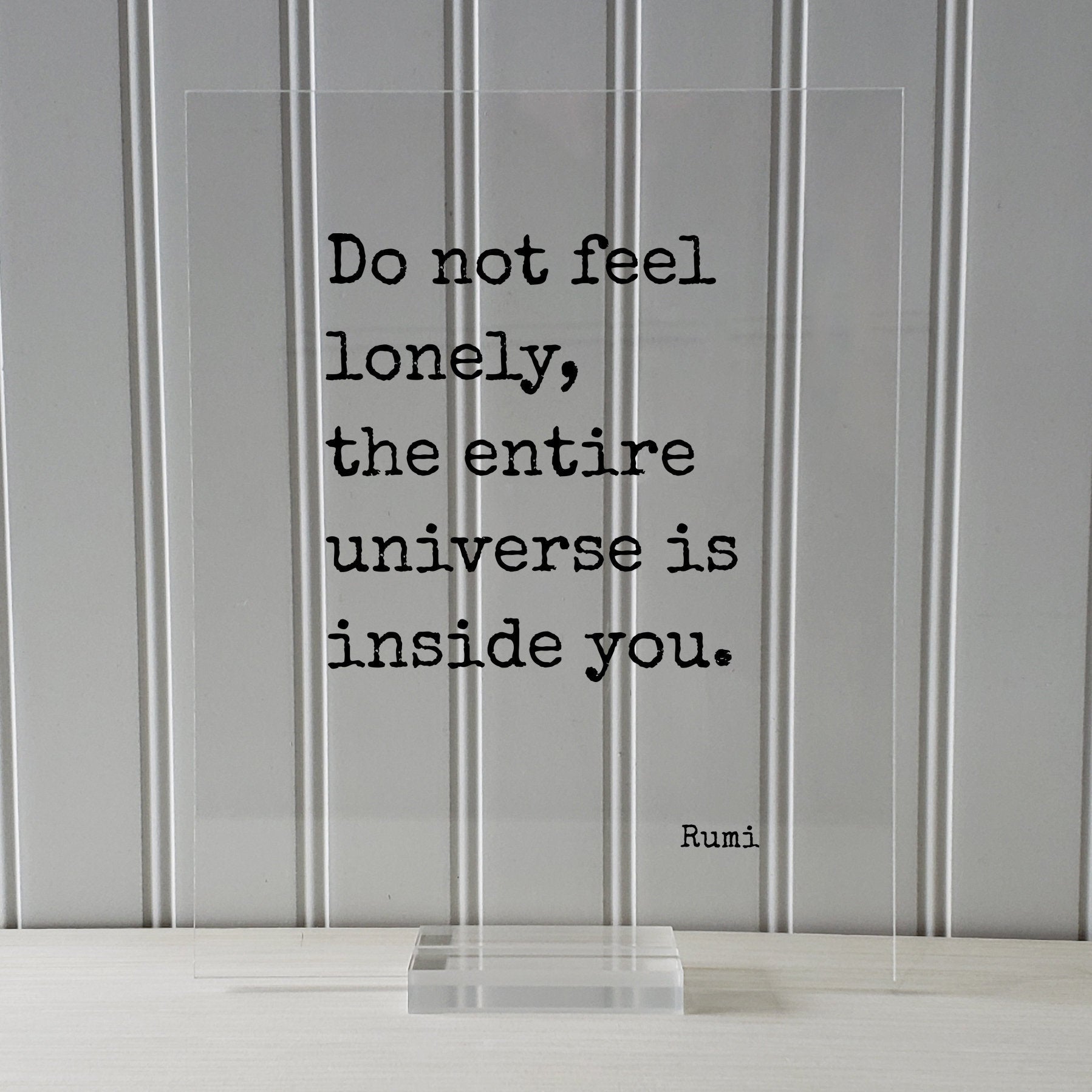 Rumi - Floating Quote - Do not feel lonely, the entire universe is inside you - Framed Transparent Art - Motivational Inspirational
