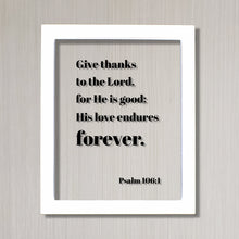 Psalm 106:1 - Give thanks to the Lord for He is good His love endures forever - Floating Scripture Frame - Bible Verse - Christian Decor