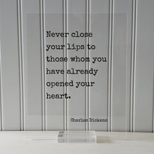 Charles Dickens - Never close your lips to those whom you have already opened your heart - Floating Quote - Love Communication - Modern