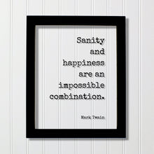 Mark Twain - Floating Quote - Sanity and happiness are an impossible combination - Insane Crazy Funny Framed Transparent Art
