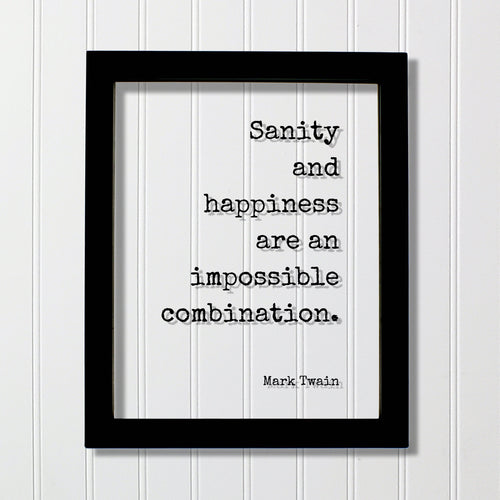 Mark Twain - Floating Quote - Sanity and happiness are an impossible combination - Insane Crazy Funny Framed Transparent Art