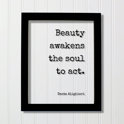 Dante Alighieri - Floating Quote - Beauty awakens the soul to act - Framed Transparent Image - Beautiful Anniversary Gift Present